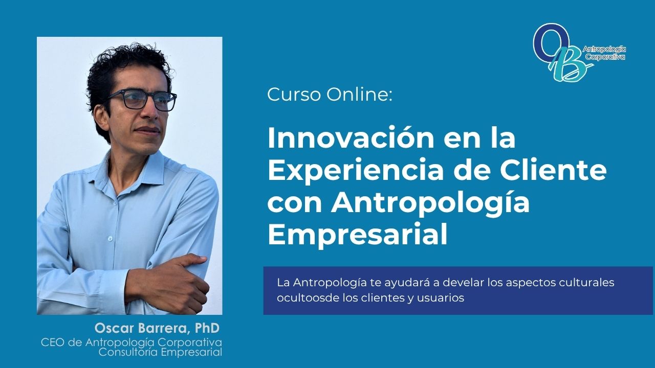 Curso Online: Innovación en la Experiencia de Cliente con Antropología Empresarial