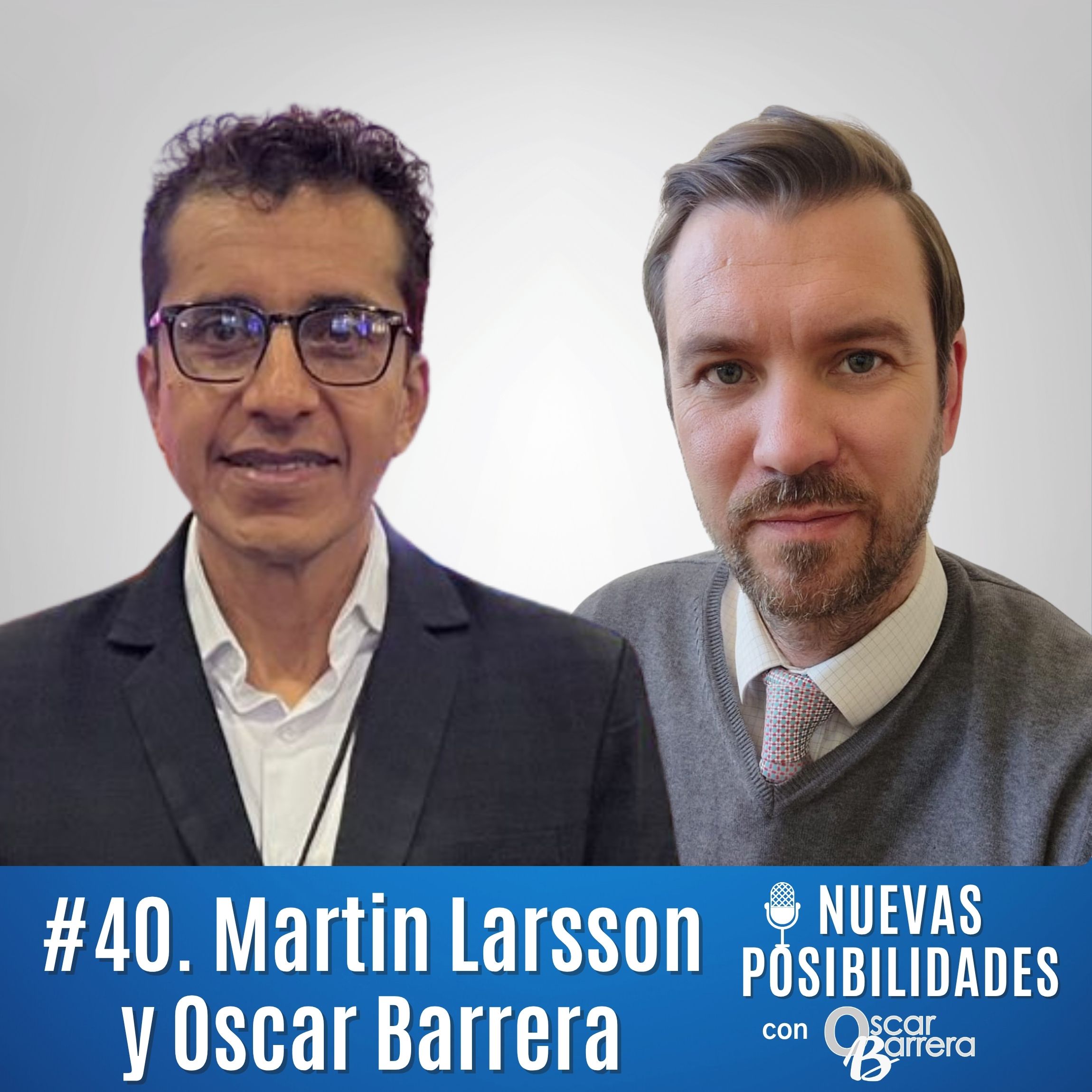 Martin Larsson y Oscar Barrera en el episodio 40 del podcast Nuevas Posibilidades sobre investigación de mercados y enfoque antropológico en los negocios